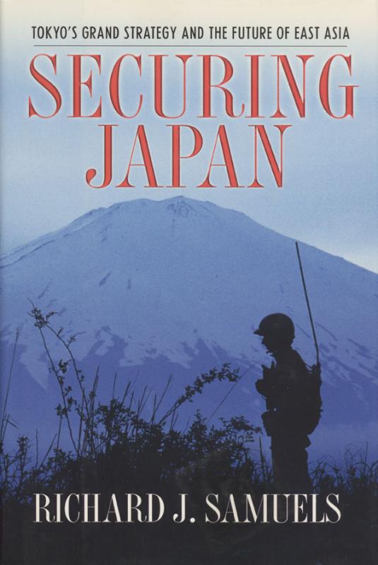 Samuels, Richard J. Securing Japan: Tokyoʼs grand strategy and the future of East Asia. Ithaca (N.Y.); London: Cornell University Press, c2007.