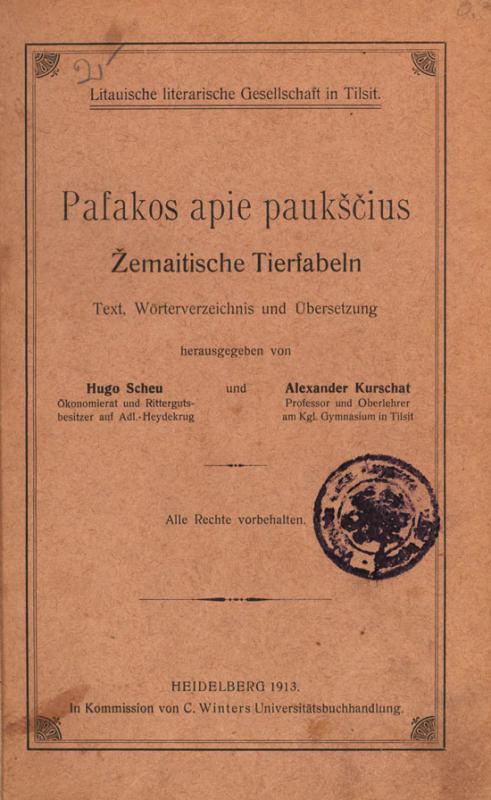 Pasakos apie paukščius = Žemaitische Tierfabeln: Text, Wörterverzeichnis und Übersetzung. Litauische literarische Gesellschaft in Tilsit; gesammelt und herausgegeben von Hugo Scheu [und Alexander Kurschat]. Heidelberg: in Kommission von C. Winters Universitätsbuchhandlung, 1912.