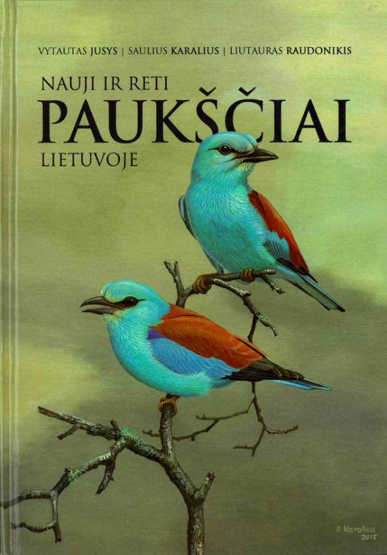 Jusys, Vytautas; Raudonikis, Liutauras; Karalius, Saulius. Nauji ir reti paukščiai Lietuvoje = New and rare birds for Lithuania. 
Vilnius: Lietuvos ornitologų draugija, 2017.