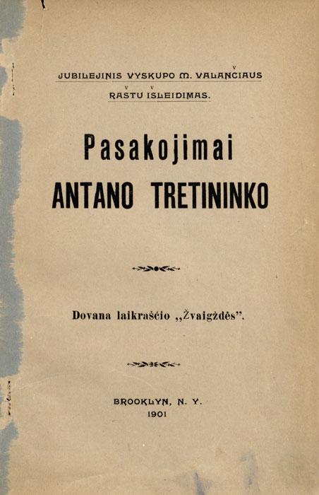 Pasakojimai Antano Tretininko. Brooklyn, N. Y.: „Žvaigždės“ kaštais ir spauda, 1901.