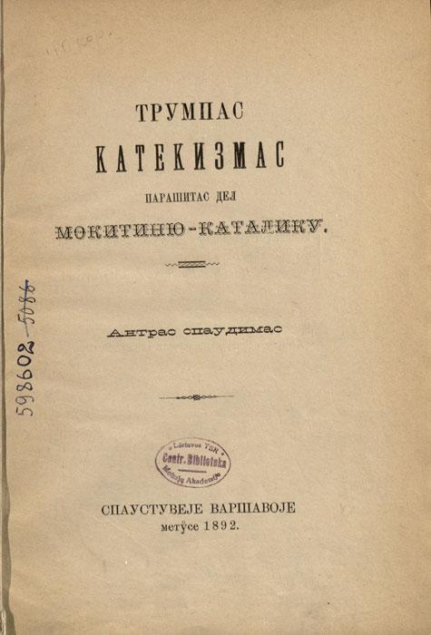Трумпас катекизмас: парашитас дел мокитиню-каталику. Варшава: Спаустувеjе Варшавоjе, 1892.