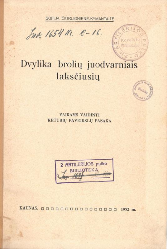 Čiurlionienė-Kymantaitė, Sofija. Dvylika brolių juodvarniais laksčiusių: vaikams vaidinti keturių paveikslų pasaka. Kaunas: Spaustuvė „Typolitʼas“, 1932.