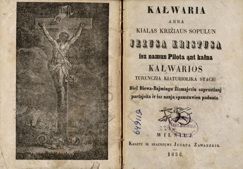 Kałwaria arba Kialas Kriżiaus sopulun Jezusa Kristusa isz namun Piłota ąnt kałna Kałwarios turenczia kiaturiolika staciu: dieł Diewa-bajmingu żiamajcziu suprastintaj partajsita ir isz nauja spaustuwien paduota. Wilniuj: kasztu ir spaustuwi Juzapa Zawadzkie, 1858.