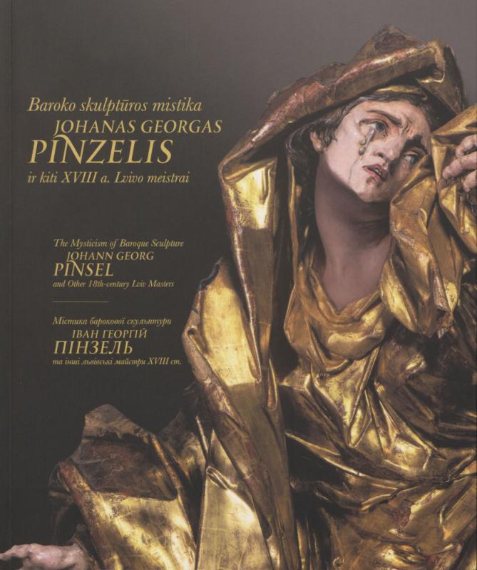 Parodos „Baroko skulptūros mistika: Johanas Georgas Pinzelis ir kiti XVIII a. Lvivo meistrai“ katalogas
