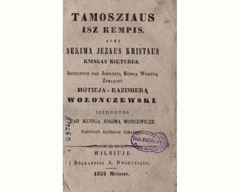 Tamosziaus isz Kempis Apej sekima Jezaus Kristaus kningas kietures. Iszgulditos par Jomilesta kunigą wiskupą Żemajcziu Motieja-Kazimierą Wołonczewski; iszduotos par kunigą Jokimą Moncewicze, pakustasi katedros Żemajcziu. Wilniuje: drukarnioj A. Dworcziaus: [J. Moncevičiaus lėšomis], 1852.