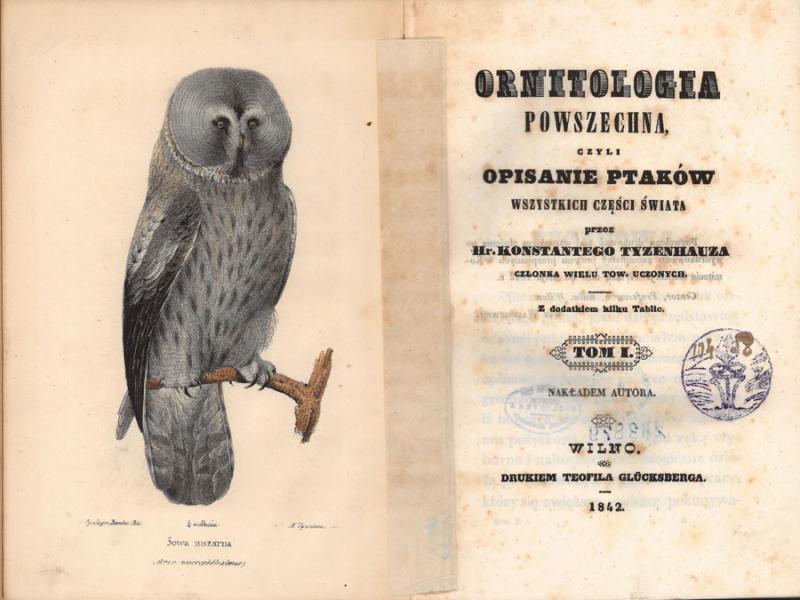 Tyzenhauz, Konstanty. Ornitologia powszechna, czyli opisanie ptaków wszystkich części świata. Wilno: nakładem autora, 1842–1846. 3 t.