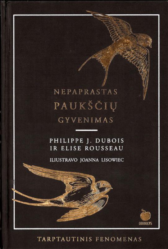 Dubois, Philippe J.; Rousseau, Élise. Nepaprastas paukščių gyvenimas. Iliustravo Joanna Lisowiec; iš anglų kalbos vertė Saulena Žiugždaitė. Kaunas: Obuolys [Lectio divina], [2022].