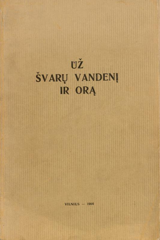 Už švarų vandenį ir orą. Redakcinė kolegija: K. Jankevičius (pirmininkas) ... [et al.]. Vilnius: Mintis, 1964. 121 p.