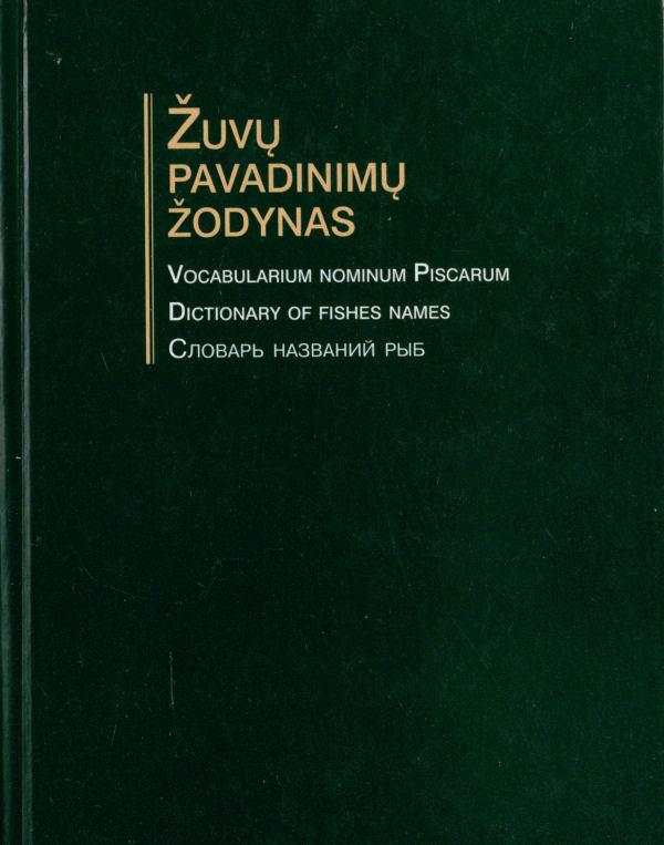 Žuvų pavadinimų žodynas = Vocabularium nominum piscium = Dictionary of fishes names = Словарь названий рыб. Sudarė Juozas Virbickas. Vilnius: Vilniaus universiteto Ekologijos instituto leidykla, 2005. 631 p.