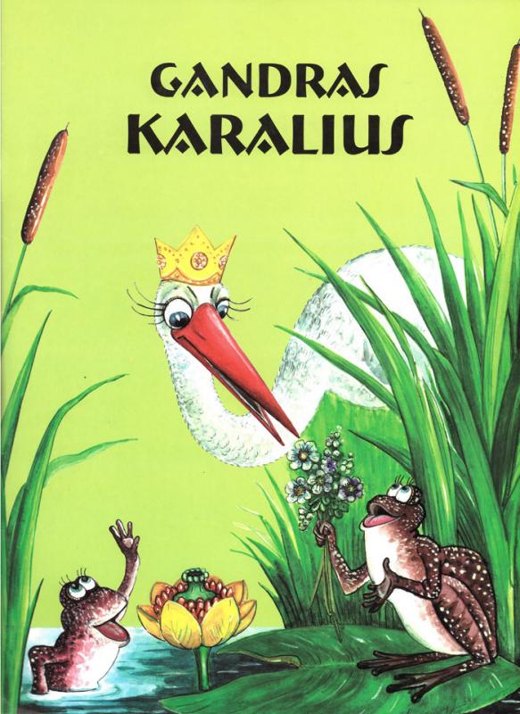 Gandras karalius: lietuvių pasaka. Sudarė Valdimiras Sasnauskas; dailininkė Alfreda Steponavičienė. Kaunas [i.e. Raudondvaris (Kauno r.)]: Dajalita, 2002.