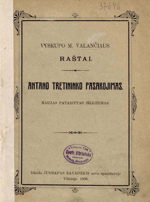 Antano Tretininko pasakojimas. Vilniuje: išleido Juozapas Zavadzkis savo spaustuvėje, 1906.