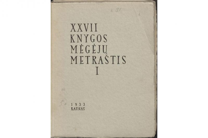 XXVII knygos mėgėjų metraštis. Kaunas, 1933. T. 1. 173 p., [6] iliustr. lap. Spausdino „Spindulio“ spaustuvė Kaune.