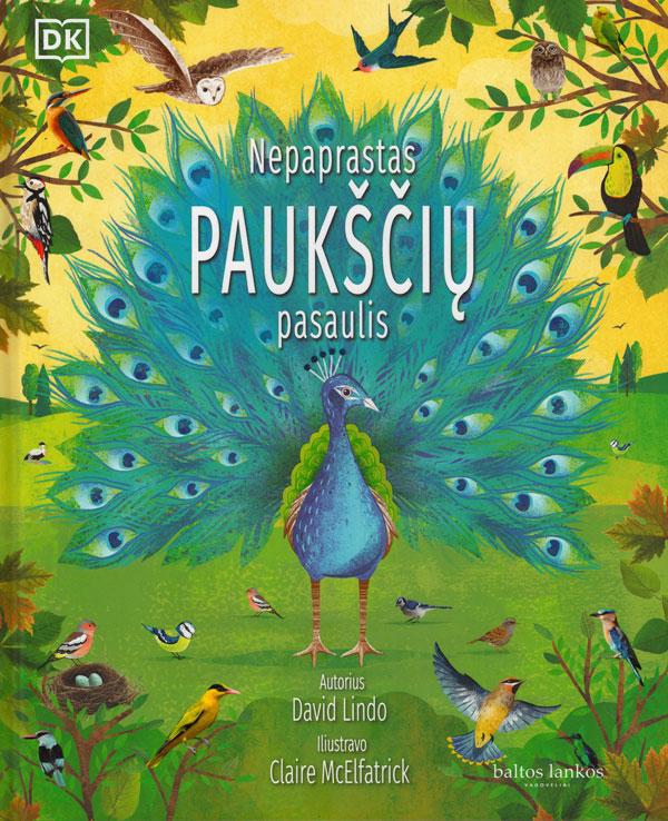 Lindo, David. Nepaprastas paukščių pasaulis. Iliustravo Claire McElfatrick; iš anglų kalbos vertė Donata Gavėnaitė. Vilnius: „Baltų lankų“ leidyba, [2022].