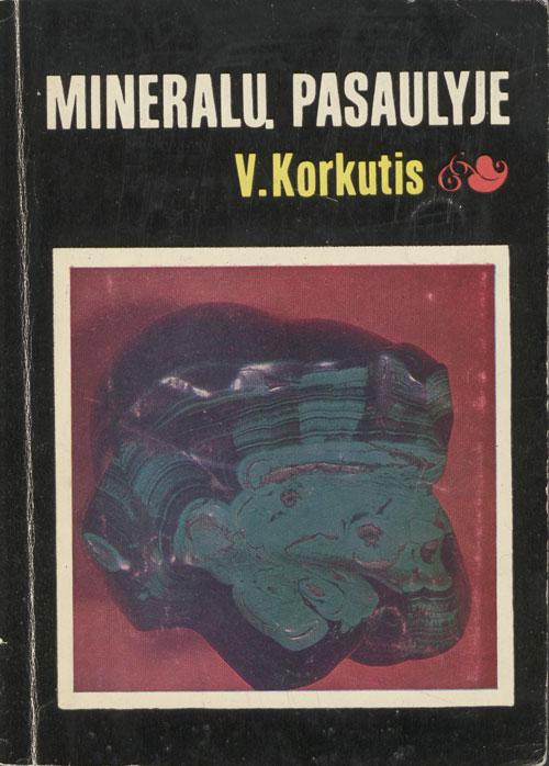 Korkutis, Vincas. Mineralų pasaulyje. Vilnius: Mokslas, 1980. 86 p.