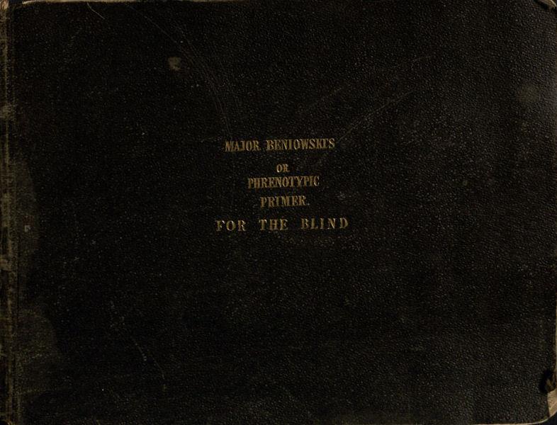 Beniowski, Bartłomiej. Major Beniowski’s Phrenotypic primer for the blind. London: published by the author, 1845. Beniowski, Bartłomiej. Major Beniowski’s Phrenotypic primer for the blind. London: published by the author, 1845.