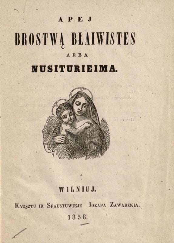 Apej brostwą błaiwistes arba nusiturieima. Wilniuj: kausztu ir spaustuwieje Jozapa Zawadzkia, 1858.
