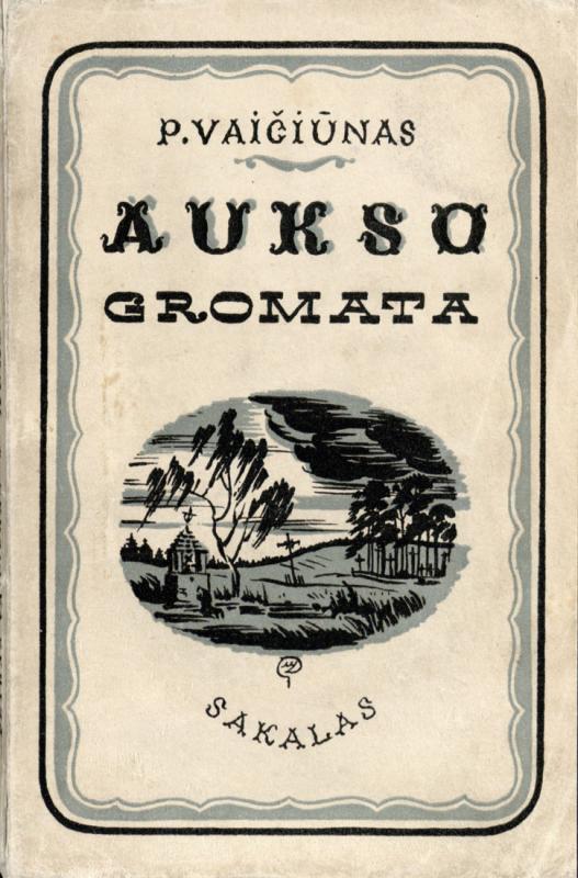 Vaičiūnas, Petras. Aukso gromata: 4 veiksmų pjesė. Viršelis prof. M. Dobužinski. Kaunas: Sakalas, [1938]. 214 p. LMAVB 4-36488