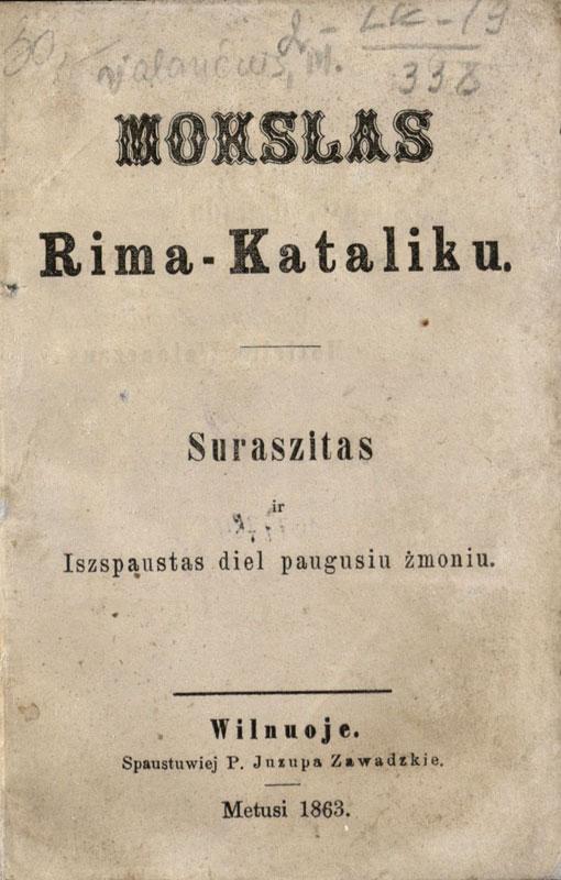 Mokslas Rima-kataliku: suraszitas ir iszspaustas diel paugusiu žmoniu. Wilnuoje: spaustuwiej P. Juzupa Zawadzkie, 1863.
