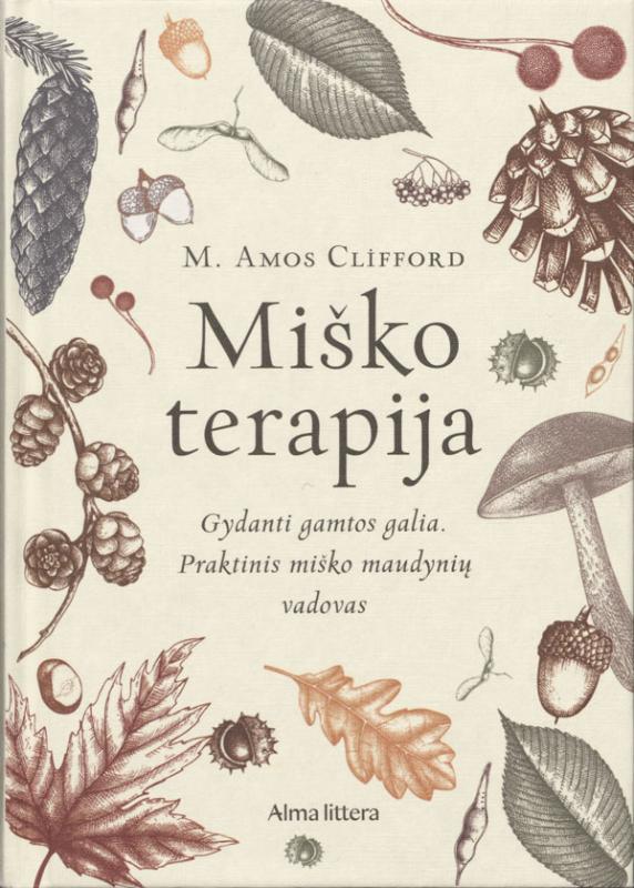 Clifford, M. Amos. Miško terapija: gydanti gamtos galia; praktinis miško maudynių vadovas. Iš anglų kalbos vertė Mila Monk. Vilnius: Alma littera, 2024.