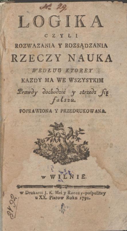Logika, arba daiktų apmąstymas ir vertinimas: mokslas, pagal kurį kiekvienas turi visur siekti tiesos ir saugotis melo, 1791.