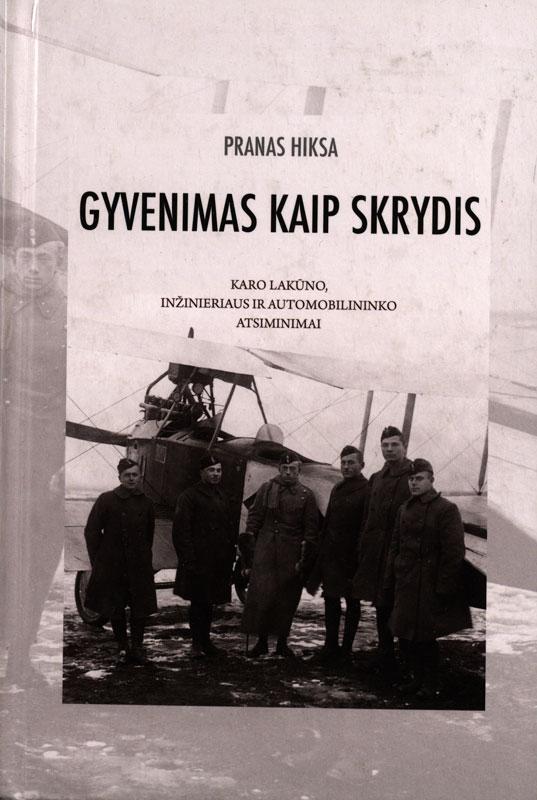 Hiksa, Pranas. Gyvenimas kaip skrydis: karo lakūno, inžinieriaus ir automobilininko atsiminimai.