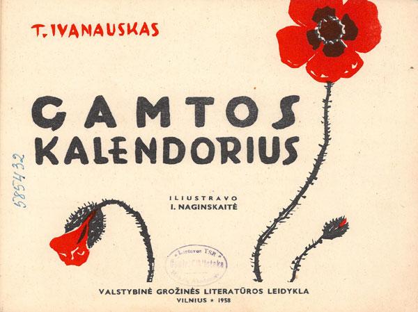 Ivanauskas, Tadas. Gamtos kalendorius. Iliustravo I. Naginskaitė. Vilnius: Valstybinė grožinės literatūros leidykla, 1958.