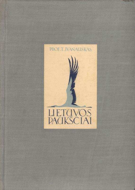 Ivanauskas, Tadas. Lietuvos paukščiai. Kaunas: Jaunųjų ūkininkų ratelių sąjungos leidinys, 1938–1955. 3 kn.