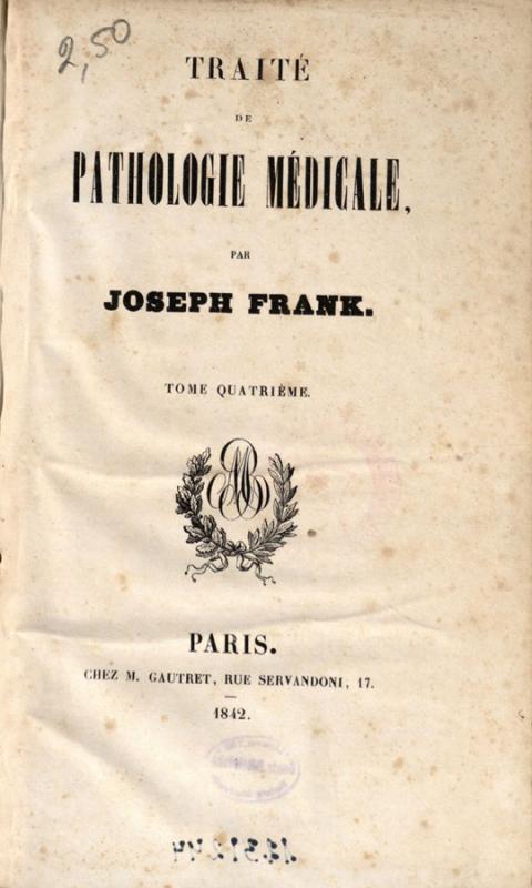 Frank, Joseph. Traité de pathologie médicale. T. 4. Paris: chez M. Gautret, 1842, p. 175–176. Frank, Joseph. Traité de pathologie médicale. T. 4. Paris: chez M. Gautret, 1842, p. 175–176.