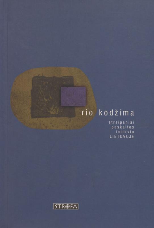 Kojima, Ryo. Straipsniai, paskaitos, interviu Lietuvoje. Vilnius: Strofa, 2001.