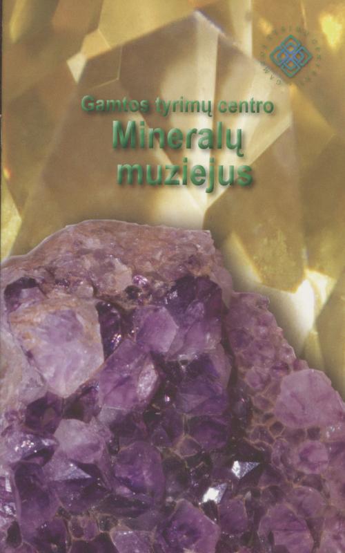 Gamtos tyrimų centro Mineralų muziejus. Parengė Birutė Poškienė. Vilnius: Gamtos tyrimų centras, 2016. 16 p.