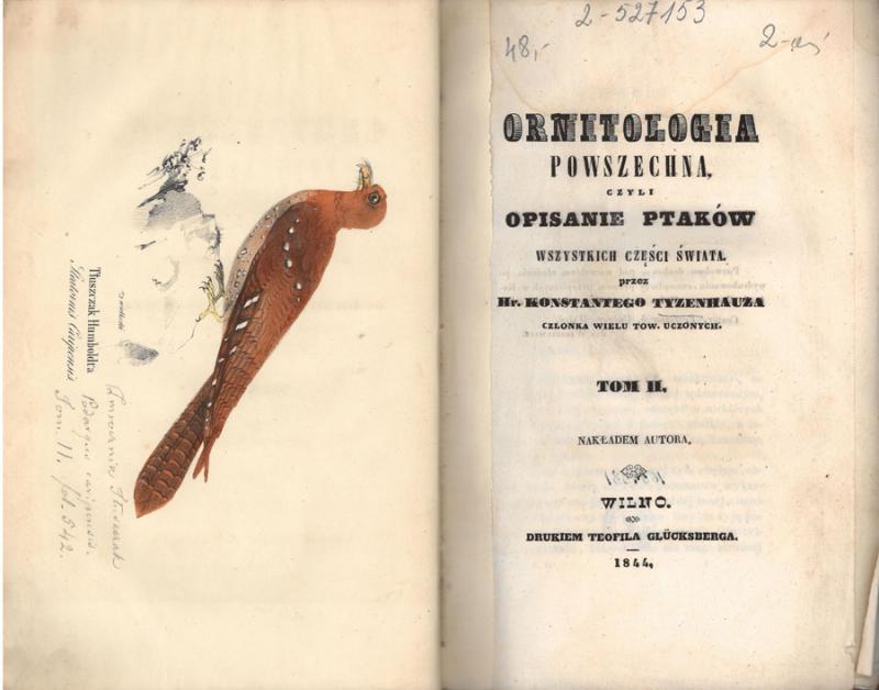 Tyzenhauz, Konstanty. Ornitologia powszechna, czyli opisanie ptaków wszystkich części świata. Wilno: nakładem autora, 1842–1846. 3 t.