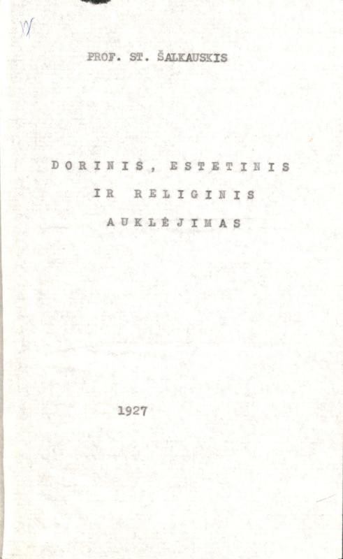 Šalkauskis, Stasys. Dorinis, estetinis ir religinis auklėjimas. [S. l.], 1927. 256 lap.