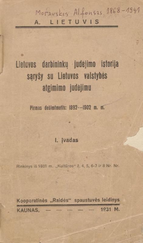 Moravskis, Alfonsas. Lietuvos darbininkų judėjimo istorija sąryšy su Lietuvos valstybės atgimimo judėjimu: pirmas dešimtmetis: 1892–1902 m. m. Parašas: A. Lietuvis. Kaunas: kooperatinės „Raidės“ spaustuvės leidinys, 1931.