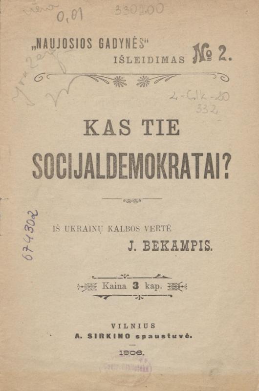Šaulys, Jurgis. Kas tie socijaldemokratai? Iš ukrainų kalbos vertė J. Bekampis. Vilnius: „Naujoji gadynė“, 1906.