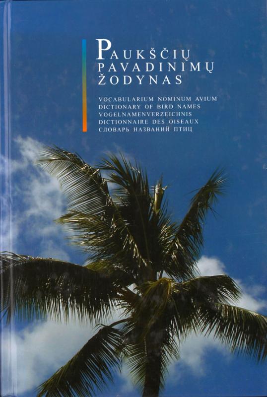 Paukščių pavadinimų žodynas = Vocabularium nominum avium = Dictionary of bird names = Vogelnamen verzeichnis = Dictionnaire des oiseaux = Словарь названий птиц: lotynų, lietuvių, anglų, vokiečių, prancūzų ir rusų kalbomis. Sudarė Mečislovas Žalakevičius, Irena Žalakevičienė.
Vilnius: Vilniaus universiteto Ekologijos institutas, 2009.
