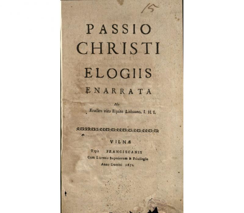 Passio Christi elogiis enarrata ab erudito viro equite Lithuano I. H. S.