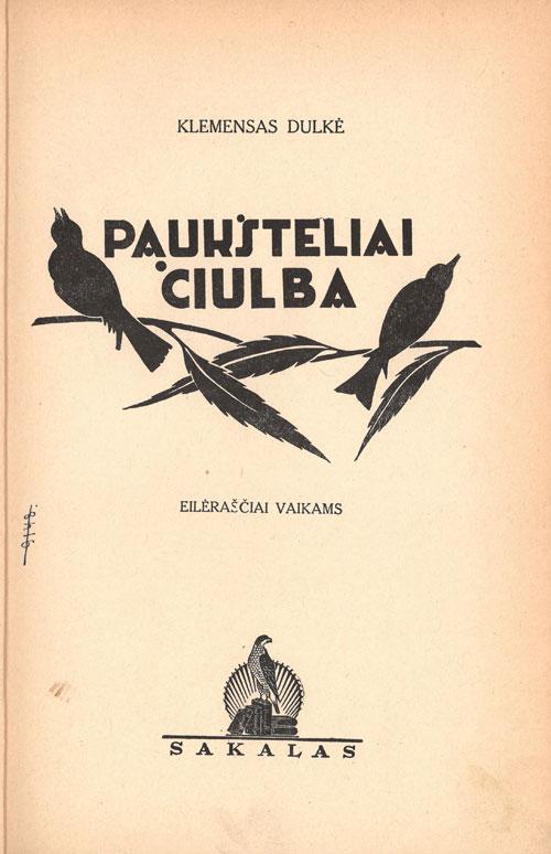 Dulkė, Klemensas. Paukšteliai čiulba: eilėraščiai vaikams. [Kaunas]: Sakalas, [1937].