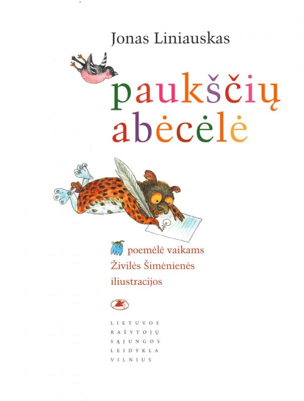 Liniauskas, Jonas. Paukščių abėcėlė: poemėlė vaikams. Živilės Šimėnienės iliustracijos. 
Vilnius: Lietuvos rašytojų sąjungos leidykla, 2010.