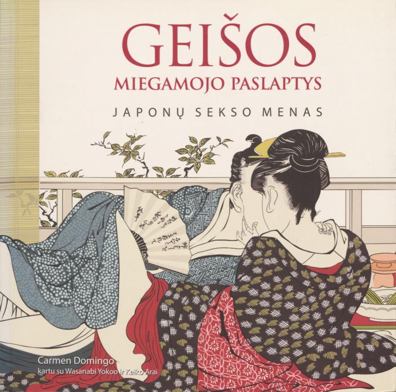 Domingo, Carmen; Yokoo, Wasanabi; Arai, Keiko. Geišos miegamojo paslaptys: japonų sekso menas. [Iš ispanų kalbos vertė Ieva Baranauskaitė]. Ramučiai, Kauno r.: Ramduva, 2017.